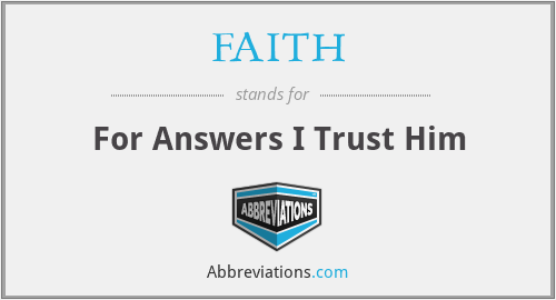 FAITH - For Answers I Trust Him