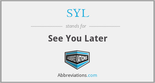 SYL - See You Later