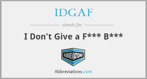 IDGAF - I Don't Give a F*** B***
