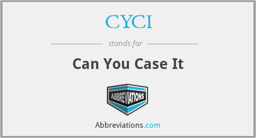 CYCI - Can You Case It