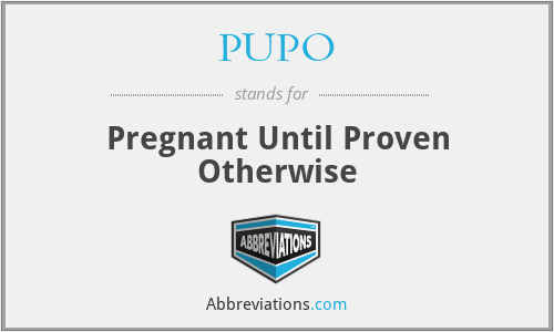 PUPO - Pregnant Until Proven Otherwise