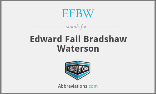 EFBW - Edward Fail Bradshaw Waterson