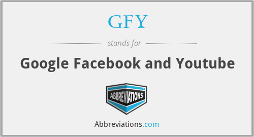 GFY - Google Facebook and Youtube