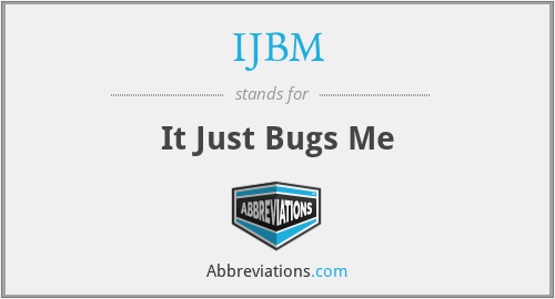 IJBM - It Just Bugs Me