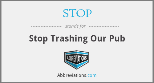 STOP - Stop Trashing Our Pub
