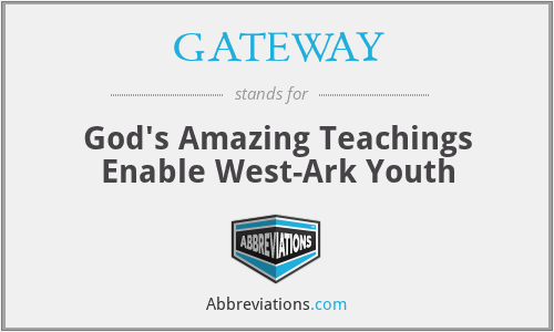 GATEWAY - God's Amazing Teachings Enable West-Ark Youth
