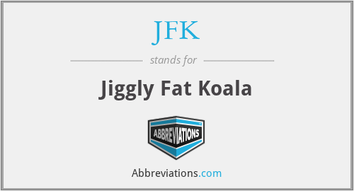 JFK - Jiggly Fat Koala