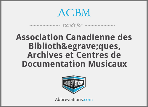 ACBM - Association Canadienne des Bibliothèques, Archives et Centres de Documentation Musicaux