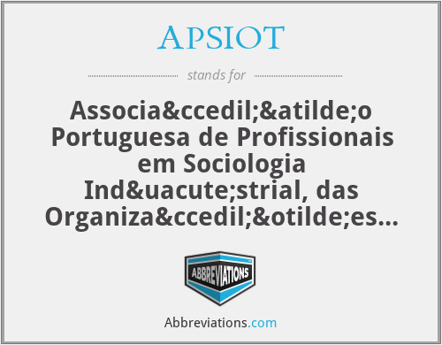 APSIOT - Associação Portuguesa de Profissionais em Sociologia Indústrial, das Organizações e do Trabalho