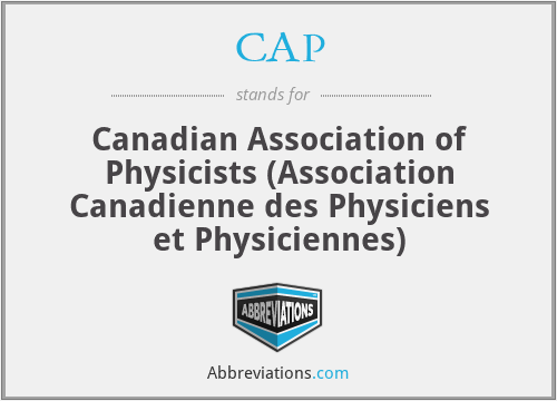 CAP - Canadian Association of Physicists (Association Canadienne des Physiciens et Physiciennes)