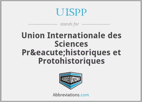 UISPP - Union Internationale des Sciences Préhistoriques et Protohistoriques