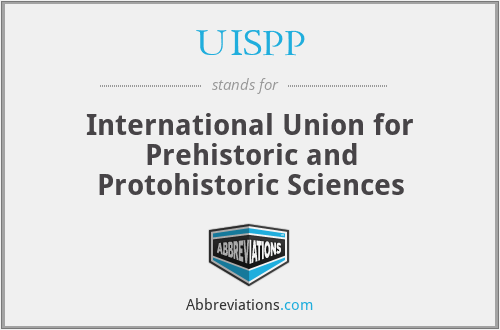 UISPP - International Union for Prehistoric and Protohistoric Sciences