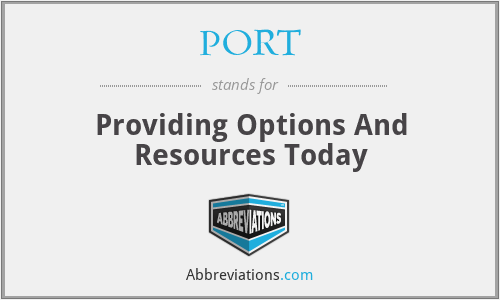 PORT - Providing Options And Resources Today