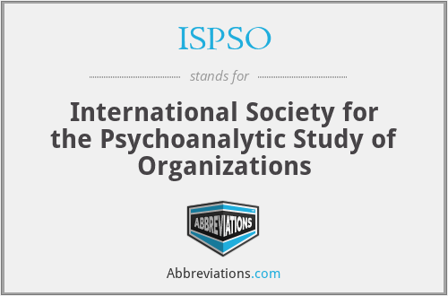 ISPSO - International Society for the Psychoanalytic Study of Organizations