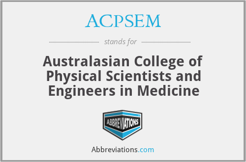 ACPSEM - Australasian College of Physical Scientists and Engineers in Medicine