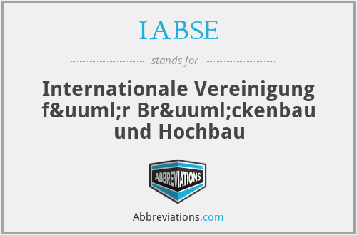 IABSE - Internationale Vereinigung für Brückenbau und Hochbau