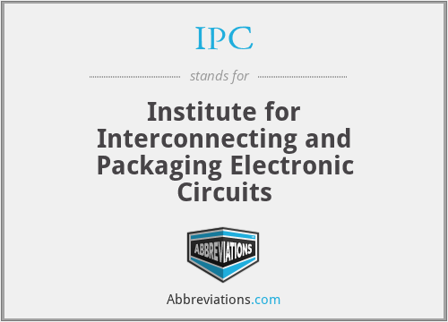 IPC - Institute for Interconnecting and Packaging Electronic Circuits