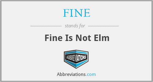 FINE - Fine Is Not Elm
