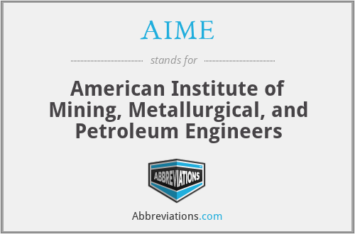 AIME - American Institute of Mining, Metallurgical, and Petroleum Engineers