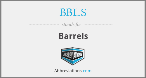 BBLS - Barrels