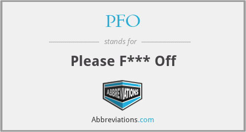 PFO - Please F*** Off