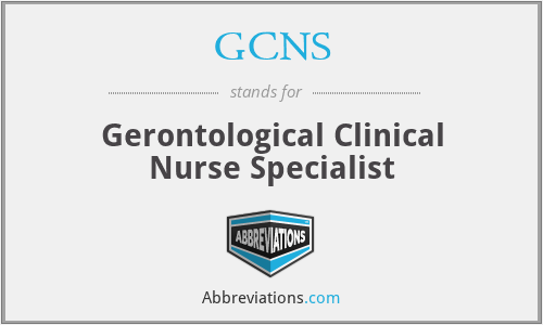 GCNS - Gerontological Clinical Nurse Specialist