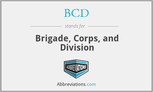 BCD - Brigade, Corps, and Division