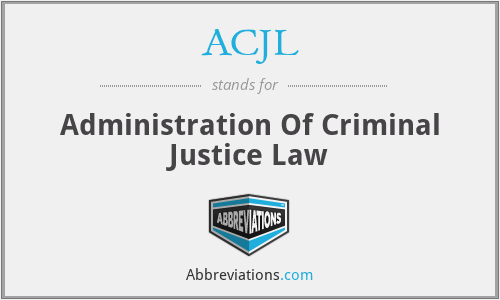 ACJL - Administration Of Criminal Justice Law