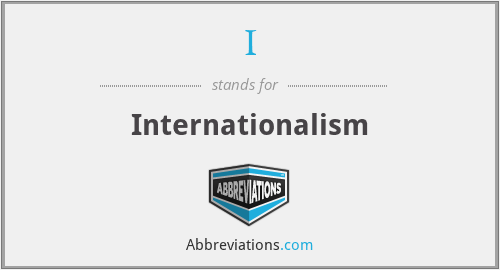 I - Internationalism
