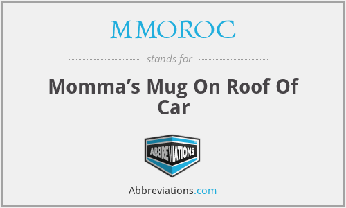 MMOROC - Momma’s Mug On Roof Of Car