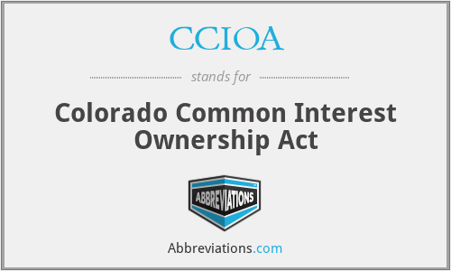 CCIOA - Colorado Common Interest Ownership Act