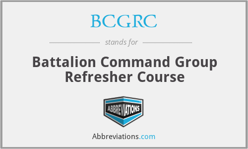 BCGRC - Battalion Command Group Refresher Course