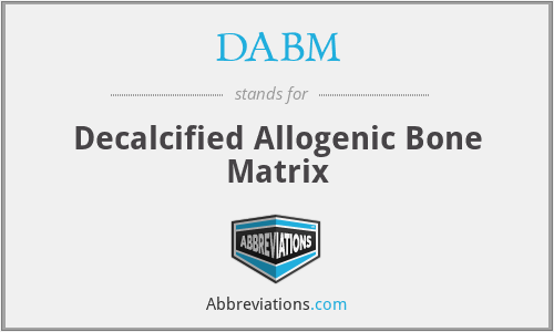 DABM - Decalcified Allogenic Bone Matrix
