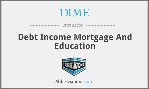 DIME - Debt Income Mortgage And Education