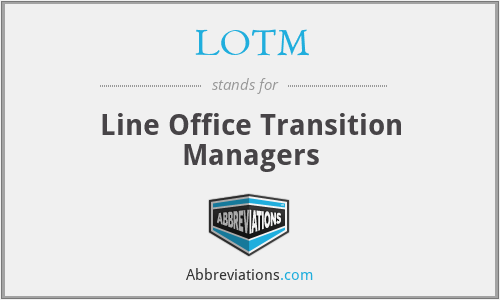LOTM - Line Office Transition Managers