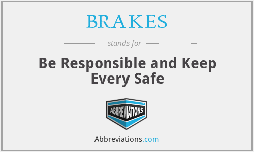 BRAKES - Be Responsible and Keep Every Safe