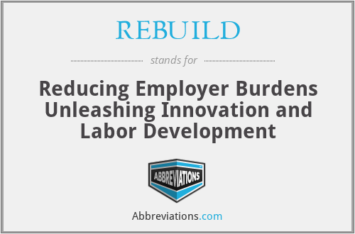 REBUILD - Reducing Employer Burdens Unleashing Innovation and Labor Development