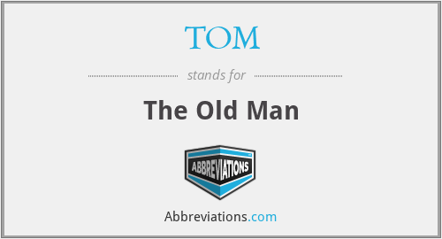 TOM - The Old Man