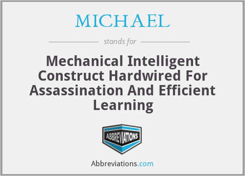 MICHAEL - Mechanical Intelligent Construct Hardwired For Assassination And Efficient Learning