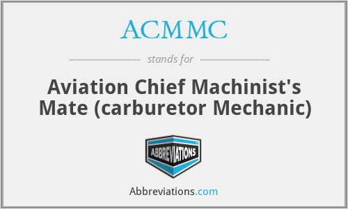 ACMMC - Aviation Chief Machinist's Mate (carburetor Mechanic)