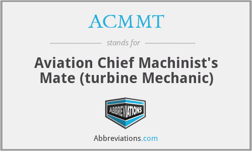 ACMMT - Aviation Chief Machinist's Mate (turbine Mechanic)