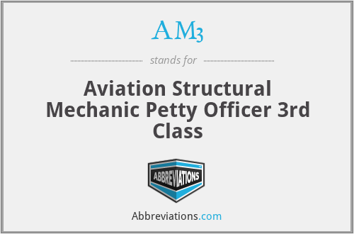 AM3 - Aviation Structural Mechanic Petty Officer 3rd Class