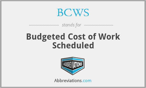 BCWS - Budgeted Cost of Work Scheduled