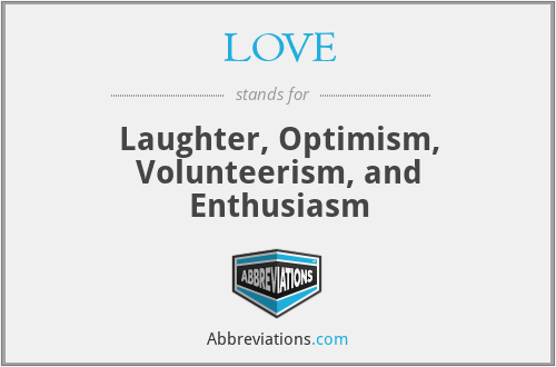 LOVE - Laughter, Optimism, Volunteerism, and Enthusiasm