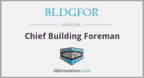 BLDGFOR - Chief Building Foreman