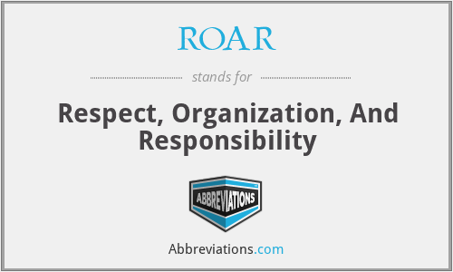 ROAR - Respect, Organization, And Responsibility