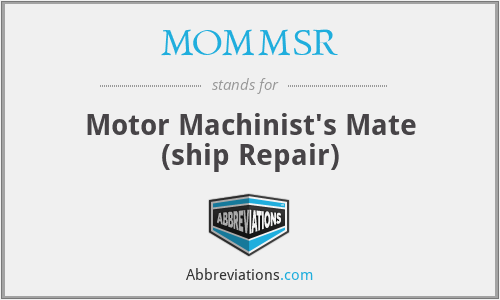 MOMMSR - Motor Machinist's Mate (ship Repair)