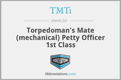 TMT1 - Torpedoman's Mate (mechanical) Petty Officer 1st Class