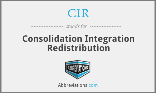 CIR - Consolidation Integration Redistribution