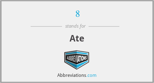 8 - Ate